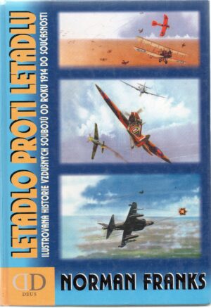 Letadlo proti letadlu. Ilustrovaná historie vzdušných soubojů od roku 1914 do současnosti