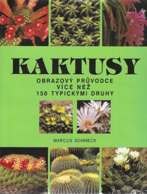 Kaktusy. Obrazový průvodce více než 150 typickými druhy
